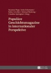 Populaere Geschichtsmagazine in internationaler Perspektive - Interdisziplinaere Zugriffe und ausgewaehlte Fallbeispiele