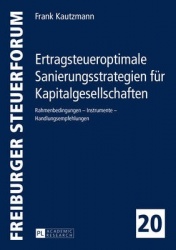 Ertragsteueroptimale Sanierungsstrategien fuer Kapitalgesellschaften - Rahmenbedingungen - Instrumente - Handlungsempfehlungen