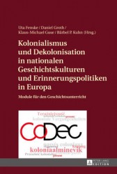 Kolonialismus und Dekolonisation in nationalen Geschichtskulturen und Erinnerungspolitiken in Europa - Module fuer den Geschicht