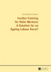 Further Training for Older Workers: A Solution for an Ageing Labour Force?