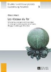 Les Réseaux Du Fer - Information, Renseignement Économique Et Sidérurgie Luxembourgeoise Entre France, Belgique Et Allemagne 191