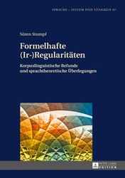 Formelhafte (Ir-)Regularitaeten - Korpuslinguistische Befunde und sprachtheoretische Ueberlegungen