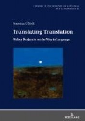 Translating Translation - Walter Benjamin on the Way to Language