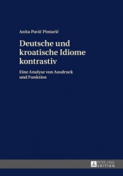 Deutsche und kroatische Idiome kontrastiv - Eine Analyse von Ausdruck und Funktion