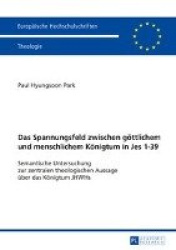 Das Spannungsfeld Zwischen Goettlichem Und Menschlichem Koenigtum in Jes 1-39 - Semantische Untersuchung Zur Zentralen Theologis
