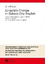 Linguistic Change in Galway City English - A Variationist Sociolinguistic Study of (th) and (dh) in Urban Western Irish English