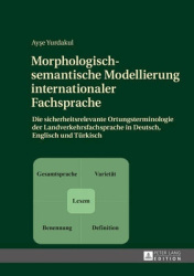 Morphologisch-semantische Modellierung internationaler Fachsprache - Die sicherheitsrelevante Ortungsterminologie der Landverkeh