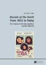 «Nanook of the North» From 1922 to Today - The Famous Arctic Documentary and Its Afterlife
