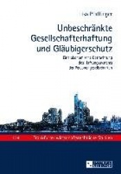 Unbeschraenkte Gesellschafterhaftung und Glaeubigerschutz - Eine oekonomische Betrachtung des Haftungssystems der Personengesell