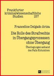 Die Rolle des Strafrechts in Uebergangsprozessen ohne Uebergang - Ueberlegungen anhand des Falls Kolumbien