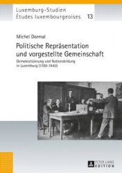 Politische Repraesentation und vorgestellte Gemeinschaft - Demokratisierung und Nationsbildung in Luxemburg (1789-1940)