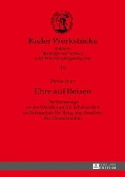Ehre auf Reisen - Die Hansetage an der Wende zum 16. Jahrhundert als Schauplatz fuer Rang und Ansehen der Hanse(staedte)