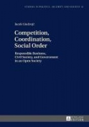 Competition, Coordination, Social Order - Responsible Business, Civil Society, and Government in an Open Society