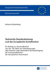 Technische Standardsetzung und das Europaeische Kartellverbot - Ein Beitrag zur Anwendbarkeit von Art. 101 AEUV auf Vereinbarung
