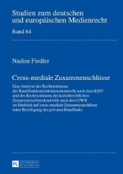 Cross-mediale Zusammenschluesse - Eine Analyse des Rechtsrahmens der Rundfunkkonzentrationskontrolle nach dem RStV und des Recht
