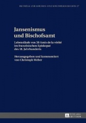 Jansenismus und Bischofsamt - Lebenslaeufe von 50 Amis de la vérité im franzoesischen Episkopat des 18. Jahrhunderts
