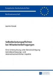 Selbstbelastungspflichten bei Mitarbeiterbefragungen - Eine Untersuchung unter Beruecksichtigung betriebsverfassungs- und datens