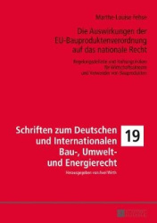 Die Auswirkungen Der Eu-Bauproduktenverordnung Auf Das Nationale Recht - Regelungsdefizite Und Haftungsrisiken Fuer Wirtschaftsa