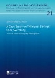 A Case Study on Trilingual Siblings’ Code Switching - Focus on Minority Language Development