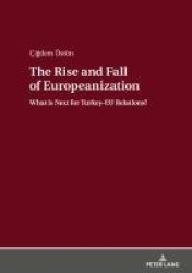 The Rise and Fall of Europeanization - What is Next for Turkey-EU Relations?