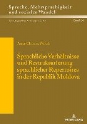 Sprachliche Verhaeltnisse und Restrukturierung sprachlicher Repertoires in der Republik Moldova