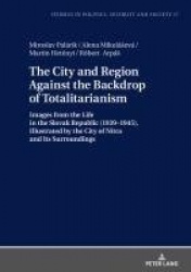 The City and Region Against the Backdrop of Totalitarianism - Images from the Life in the Slovak Republic (1939–1945), Illustrat