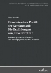 Elemente einer Poetik der Neofantastik. Die Erzaehlungen von Julio Cortázar - Aus dem Spanischen uebersetzt und herausgegeben vo