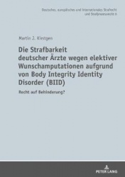 Die Strafbarkeit deutscher Aerzte wegen elektiver Wunschamputationen aufgrund von Body Integrity Identity Disorder (BIID) - Rech