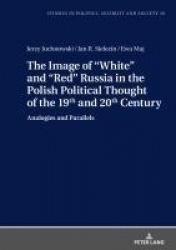 The Image of «White» and «Red» Russia in the Polish Political Thought of the 19th and 20th Century - Analogies and Parallels