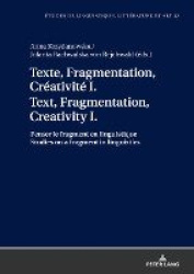 Texte, Fragmentation, Créativité I / Text, Fragmentation, Creativity I - Penser le fragment en linguistique / Studies on a fragm