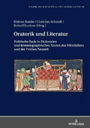Oratorik und Literatur - Politische Rede in fiktionalen und historiographischen Texten des Mittelalters und der Fruehen Neuzeit