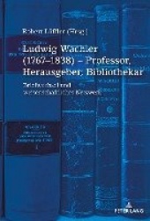 Ludwig Wachler (1767-1838) - Professor, Herausgeber, Bibliothekar - Briefwechsel und wissenschaftliches Netzwerk