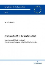 Analoges Recht in Der Digitalen Welt - Braucht Das BGB Ein Update? Eine Untersuchung Am Beispiel Digitaler Inhalte