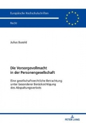 Die Vorsorgevollmacht in der Personengesellschaft - Eine gesellschaftsrechtliche Betrachtung unter besonderer Beruecksichtigung 