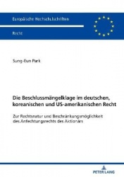 Die Beschlussmaengelklage im deutschen, koreanischen und US-amerikanischen Recht - Zur Rechtsnatur und Beschraenkungsmoeglichkei