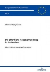 Die oeffentliche Hauptverhandlung in Strafsachen - Eine Untersuchung des Status quo