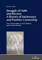 Struggle of Faith and Reason: A History of Intolerance and Punitive Censorship - Part I: From Homer to Peter Abelard and Arnold 