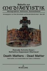 Death Matters - Dead Matter - Materialitaet und Immaterialitaet des Todes im Mittelalter