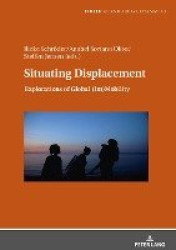 Situating Displacement - Explorations of Global (Im)Mobility