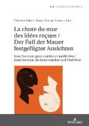 La chute du mur des idées reçues / Der Fall der Mauer festgefuegter Ansichten - Jean Fourquet grammairien et médiéviste / Jean F