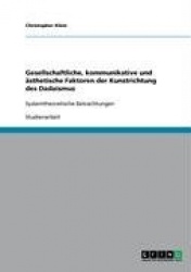 Gesellschaftliche, Kommunikative Und Asthetische Faktoren Der Kunstrichtung Des Dadaismus