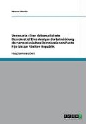 Venezuela - Eine dekonsolidierte Demokratie? Eine Analyse der Entwicklung der venezolanischen Demokratie von Punto Fijo bis zur 