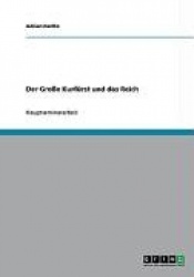 Der Grosse Kurfurst und das Reich