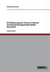 Die Bedeutung des Terrors in Hannah Arendts Erklarungsmodell totaler Herrschaft