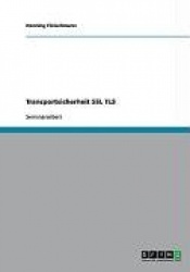 Vertraulichkeit und Integrität. Kommunikationssicherheit durch Secure Sockets Layer (SSL) und Transport Layer Security (TSL)