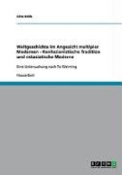 Weltgeschichte im Angesicht multipler Modernen - Konfuzionistische Tradition und ostasiatische Moderne - Eine Untersuchung nach 