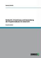Herkunft, Entwicklung und Anwendung der Projektmethode im Unterricht