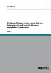 Kinder und Frauen in den neuen Kriegen. Entgrenzte Gewalt und die Chancen neuerlicher Eingrenzung