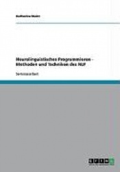 Neurolinguistisches Programmieren. Methoden und Techniken des NLP