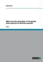 What Were the Main Ideas of the Garden Cities and How Far Did They Succeed?